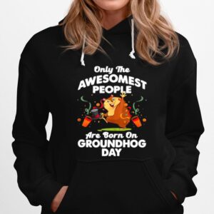 Awesomest People Born On Groundhog Day Hoodie