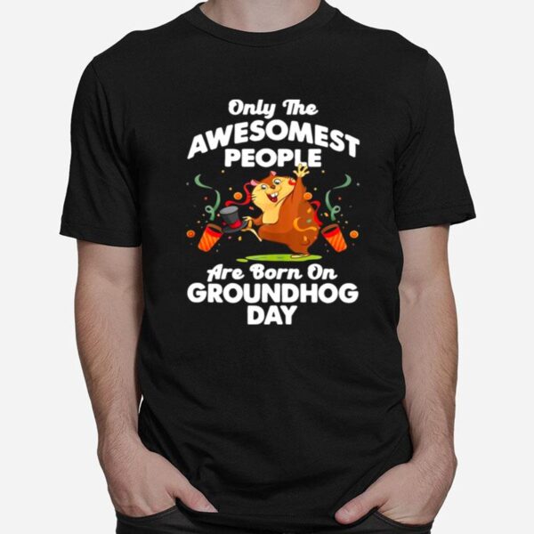 Awesomest People Born On Groundhog Day T-Shirt