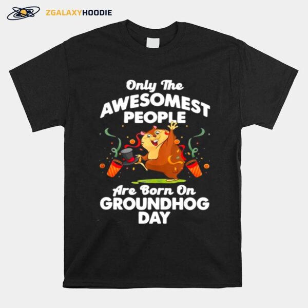 Awesomest People Born On Groundhog Day T-Shirt