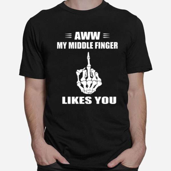 Aww My Middle Finger Likes You T-Shirt