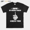 Aww My Middle Finger Likes You T-Shirt