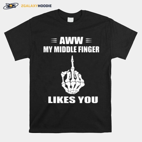 Aww My Middle Finger Likes You T-Shirt