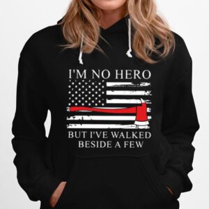 Axe American Flag Im Not Hero But Ive Walked Beside A Few Hoodie