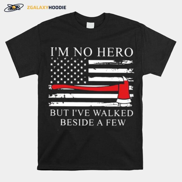 Axe American Flag Im Not Hero But Ive Walked Beside A Few T-Shirt