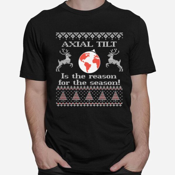 Axial Tilt Is The Reason For The Season T-Shirt