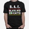 B.A.E. Black And Educated Graduation For Queens Kings T-Shirt