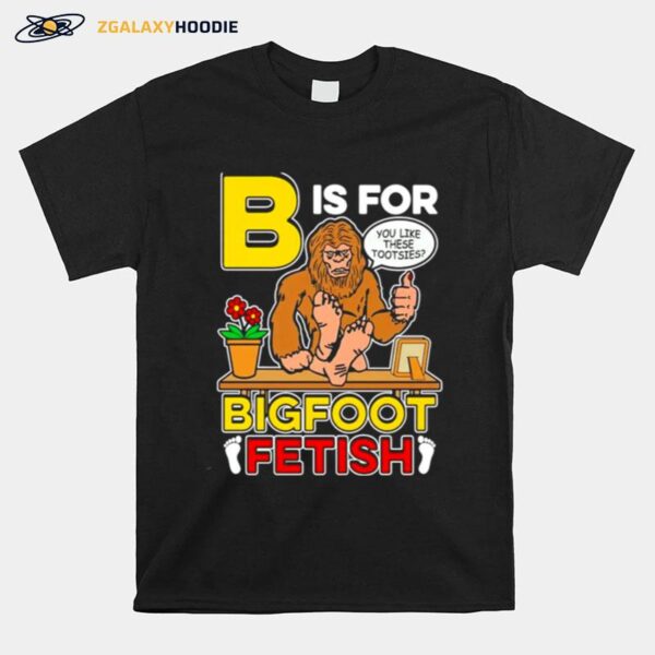 B Is For Bigfoot Fetish T-Shirt