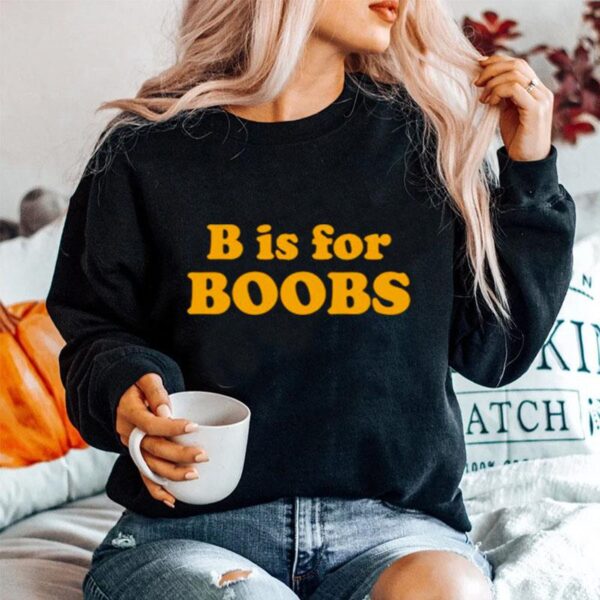 B Is For Boobs Sweater