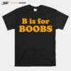 B Is For Boobs T-Shirt