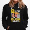 B Is For Bush Hoodie