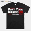 Babay Yoda Mando24 This Is The Way T-Shirt