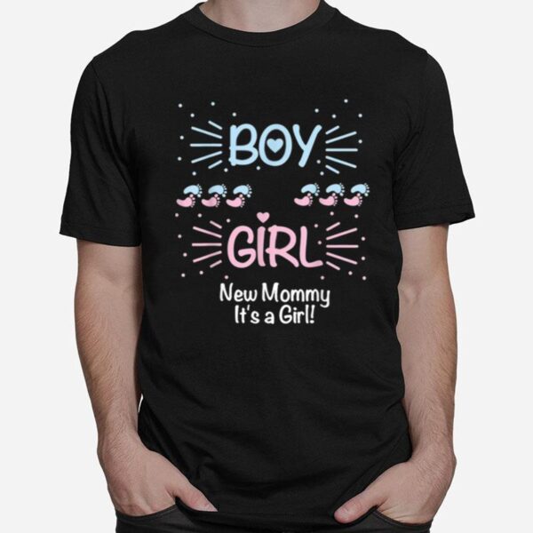 Baby Gender Reveal Party Boy Or Girl New Mommy Its A Girl T-Shirt