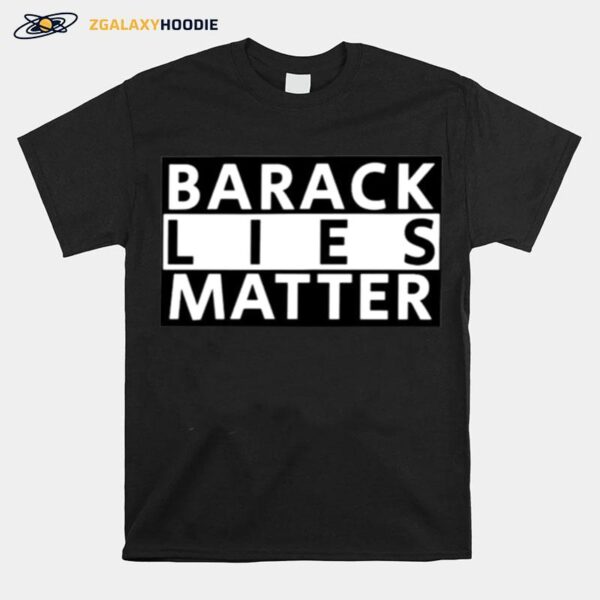 Barack Lies Matter T-Shirt