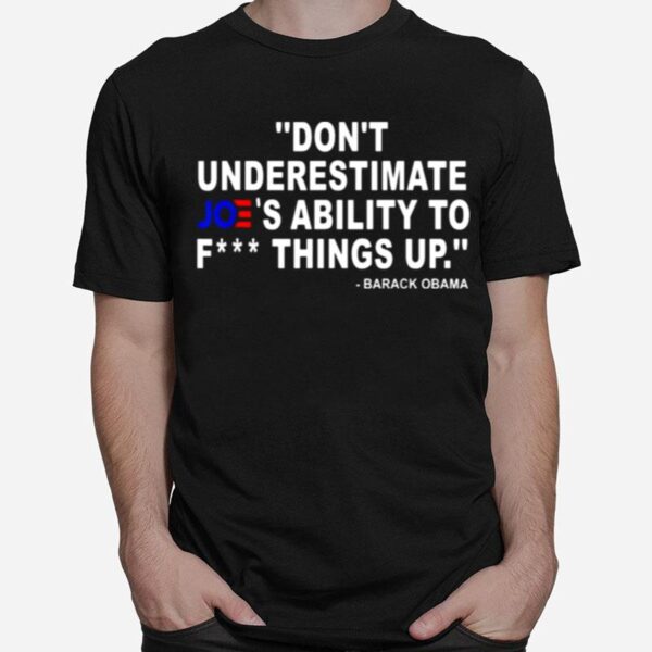 Barack Obama Dont Underestimate Joes Ability To T-Shirt