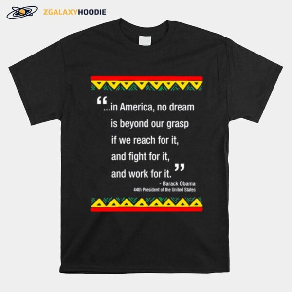 Barack Obama In America No Dream Is Beyond Our Grasp If We Reach For It T-Shirt