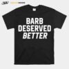 Barb Deserved Better T-Shirt