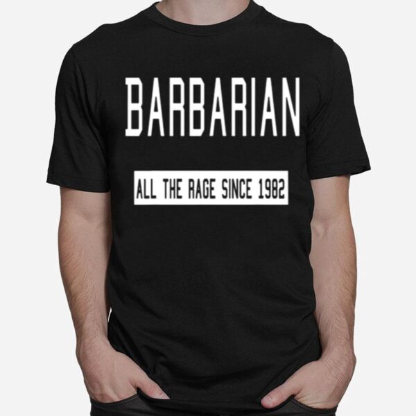 Barbarian All The Rage Since 1982 T-Shirt