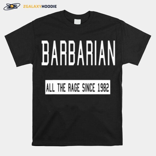 Barbarian All The Rage Since 1982 T-Shirt