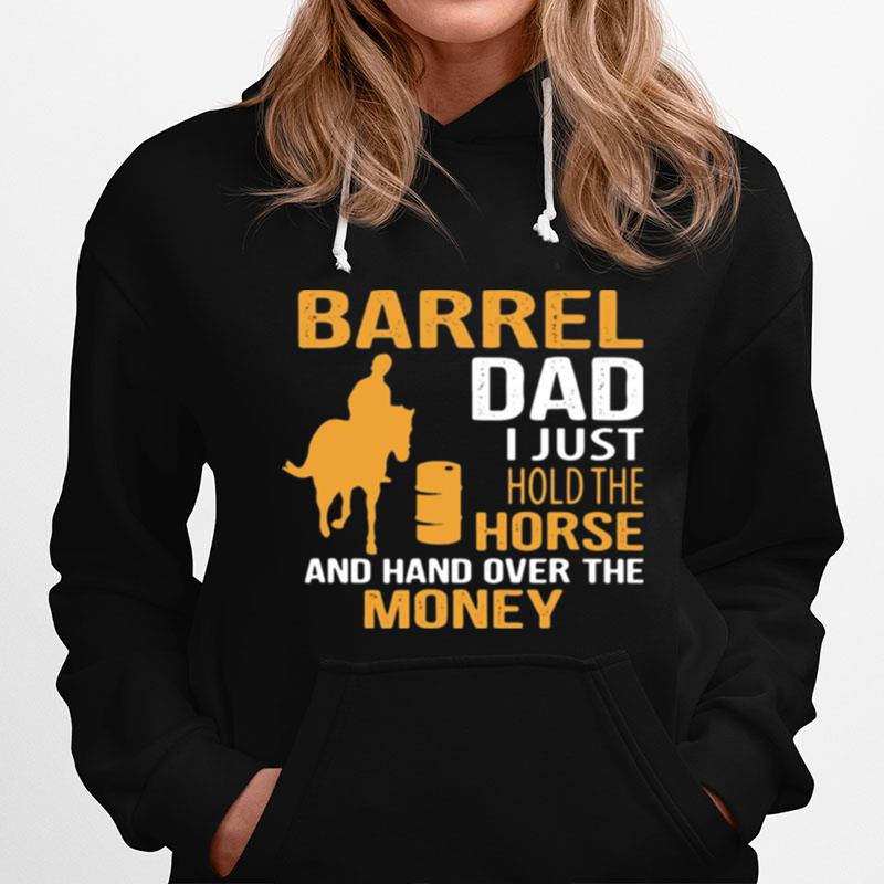 Barrel Dad I Just Hold The Horse And Hand Over The Money Hoodie