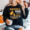 Barrel Dad I Just Hold The Horse And Hand Over The Money Sweater