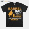 Barrel Dad I Just Hold The Horse And Hand Over The Money T-Shirt
