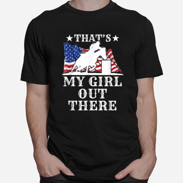 Barrel Racing Dad Thats My Girl Out There American Flag Usa T-Shirt