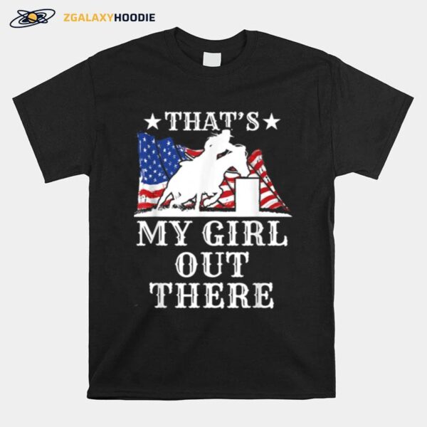 Barrel Racing Dad Thats My Girl Out There American Flag Usa T-Shirt