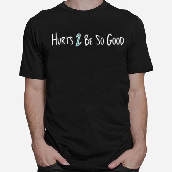 Barstool Sports Merch Hurts 2 Be So Good T-Shirt