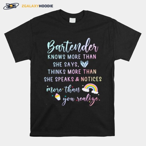 Bartender Knows More Than She Says Thinks More Than She Speaks And Notices More Than You Realize T-Shirt