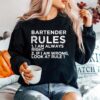 Bartender Rules 1 I Am Always Right 2 If I Am Wrong Look At Rule 1 Sweater