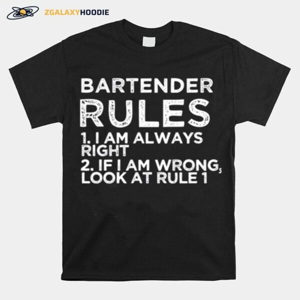 Bartender Rules 1 I Am Always Right 2 If I Am Wrong Look At Rule 1 T-Shirt