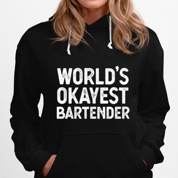 Bartender Worlds Okayest Bartender Hoodie