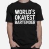 Bartender Worlds Okayest Bartender T-Shirt