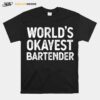 Bartender Worlds Okayest Bartender T-Shirt