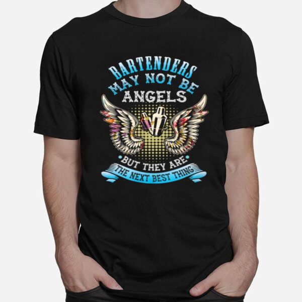 Bartenders May Not Be Angels But They Are The Next Best Thing T-Shirt