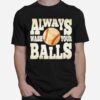 Baseball Always Wash Your Balls T-Shirt