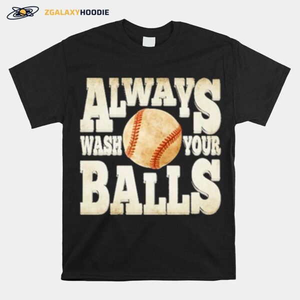 Baseball Always Wash Your Balls T-Shirt