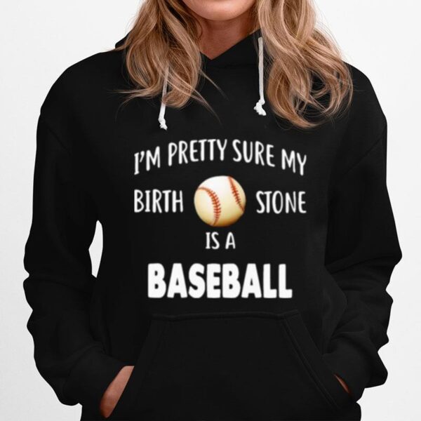 Baseball Im Pretty Sure My Birth Stone Is A Baseball Hoodie