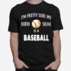 Baseball Im Pretty Sure My Birth Stone Is A Baseball T-Shirt