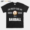 Baseball Im Pretty Sure My Birth Stone Is A Baseball T-Shirt