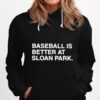 Baseball Is Better At Sloan Park Hoodie