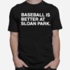 Baseball Is Better At Sloan Park T-Shirt