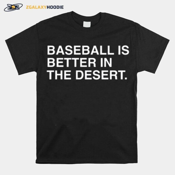 Baseball Is Better In The Desert Spring 2023 T-Shirt