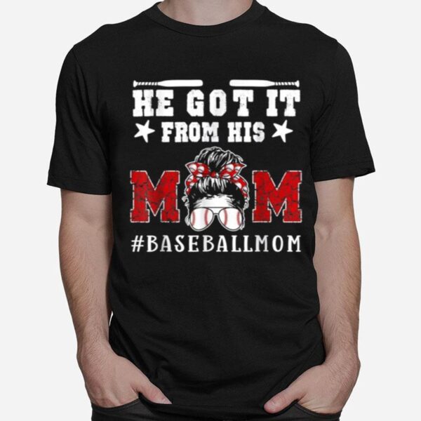 Baseball Mom Mothers Day He Got It From His Mom T-Shirt