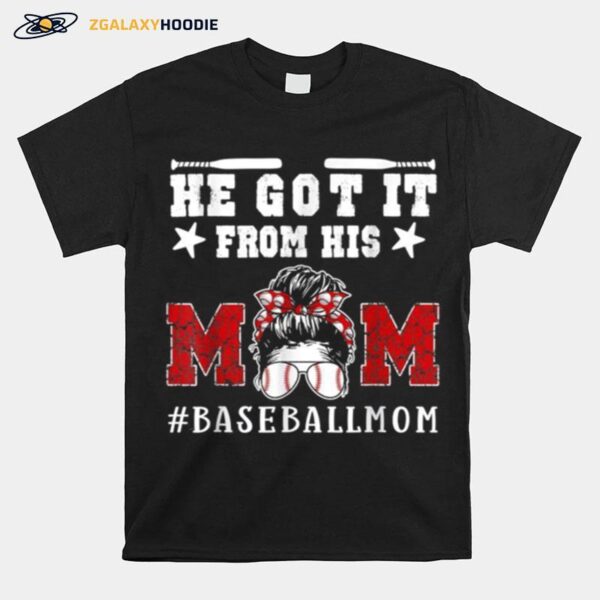 Baseball Mom Mothers Day He Got It From His Mom T-Shirt