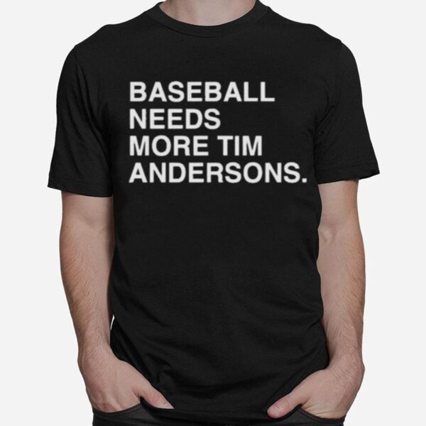 Baseball Needs More Tim Andersons T-Shirt