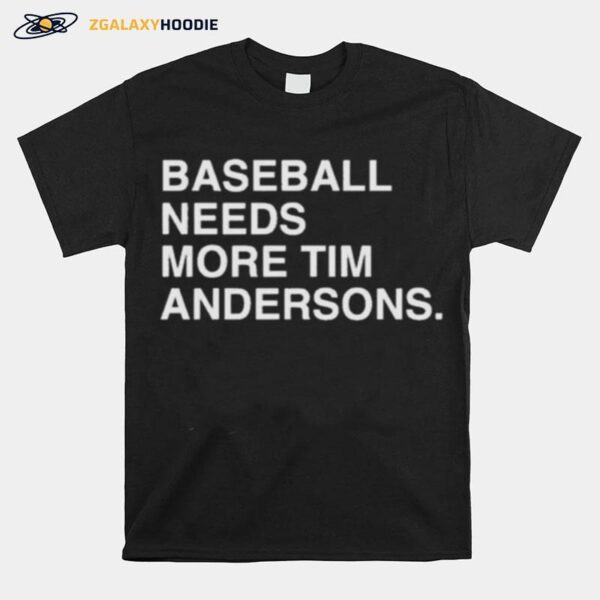 Baseball Needs More Tim Andersons T-Shirt