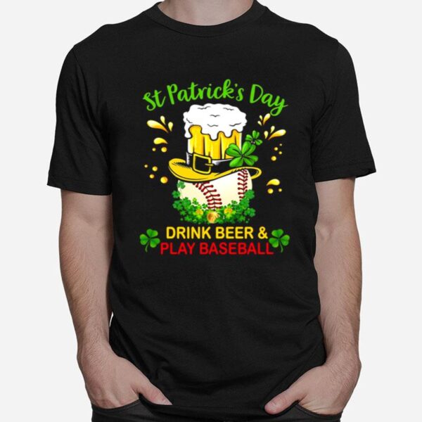 Baseball St Patricks Day Drink Beer And Play Baseball T-Shirt