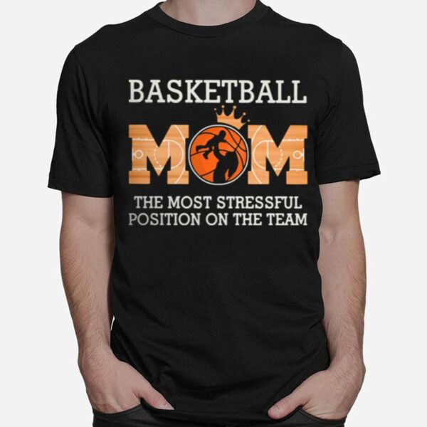 Baseketball Mom The Most Stressful Position On The Team T-Shirt