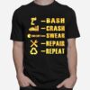 Bash Crash Swear Repair Repeat T-Shirt